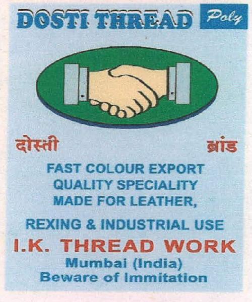 DOSTi THREAD atedt nis FAST COLOUR EXPORT QUALITY SPECIALITY MADE FOR LEATHER, REXING & INDUSTRIAL USE 1K. THREAD WORK Mumbai (India) Beware of immitation logo