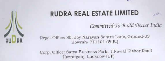 ) \ RUDRA REAL ESTATE LIMITED nie Committed To Build Better India Regd. Office: 80, Joy Narayan Santra Lane, Ground-03 ee Se Corp. Office: Satya Business Park, 1 Nawal Kishor Road Hazratganj, Lucknow (UP) logo