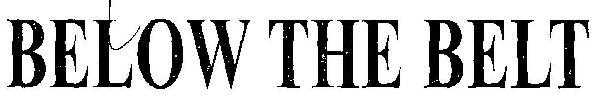 BELOW THE BELT logo