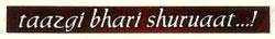 taazgi bhari shuruaat...! logo