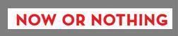 NOW OR NOTHING logo