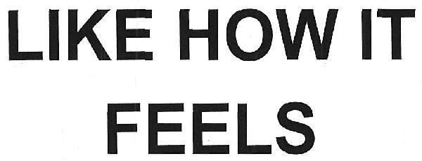 LIKE HOW IT FEELS logo