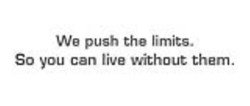 We push the limits. So you can live without them. logo