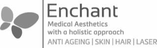 @ Enchant Medical Aesthetics with a holistic approach ANTI AGEING | SKIN | HAIR | LASER logo