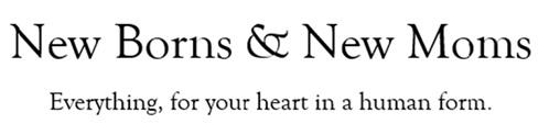 New Borns & New Moms Everything, for your heart in a human form. logo